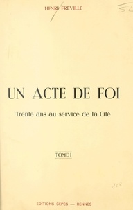 Henri Fréville - Un acte de foi : trente ans au service de la Cité (1).