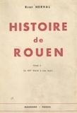 René Herval - Histoire de Rouen (2). Du XVIe siècle à nos jours.
