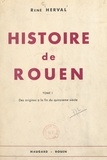 René Herval et  Collectif - Histoire de Rouen (1). Des origines à la fin du XVe siècle.