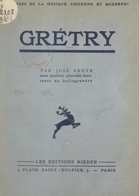 José Bruyr et André Cœuroy - Grétry - Avec 60 planches hors texte en héliogravure.