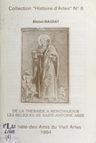Michel Baudat et H. Ceresola - De la Thébaïde à Montmajour, les reliques de Saint-Antoine abbé.