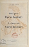 Armand Godoy - Stèle pour Charles Baudelaire - Suivi de La bonté de Charles Baudelaire.