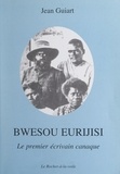 Jean Guiart - Bwesou Eurijisi, le premier écrivain canaque.