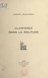 Raphaël Barquissau - Clairières dans la solitude.