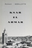 Richard Sebillotte et Michel Sebillotte - Ksar el Ahmar ou une vie de colon dans le Sud tunisien (1). Mai 1927-juillet 1931 : découverte de Maknassy.