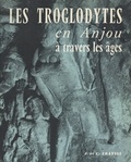 Camille Fraysse et Jeanne Fraysse - Les troglodytes en Anjou à travers les âges (3). Habitat temporaire, souterrains-refuges, contacts avec l'histoire locale, toponymie, épigraphie, sculptures.