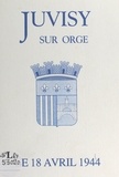  Association les Juvisiens de J - Juvisy-sur-Orge, le 18 avril 1944.