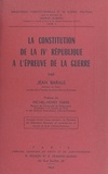 Jean Barale et Georges Burdeau - La constitution de la IVe République à l'épreuve de la guerre.