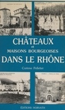 Corinne Pelletier et Gérard Tisserand - Châteaux et maisons bourgeoises dans le Rhône.