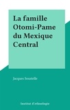 Jacques Soustelle - La famille Otomi-Pame du Mexique Central.