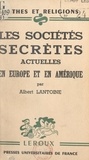 Albert Lantoine et Paul-Louis Couchoud - Les sociétés secrètes actuelles en Europe et en Amérique.