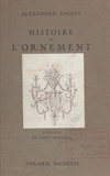 Alexandre Daisay et Louis Hourticq - Histoire de l'ornement - Avec 285 dessins de l'auteur.