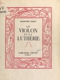 Francine Cabos et Émile Français - Le violon et la lutherie - 28 dessins dans le texte et 16 planches hors-texte.