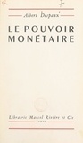 Albert Despaux et Robert Mossé - Le pouvoir monétaire.