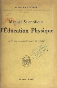 Maurice Boigey - Manuel scientifique d'éducation physique - Avec 255 figures dans le texte.