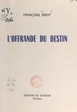 Françoise Briot - L'offrande du destin.