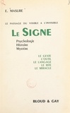 Eugène Masure - Le passage du visible à l'invisible. Le signe - Psychologie, histoire, mystère, le geste, l'outil, le langage, le rite, le miracle.