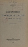 Charles Ailleret - L'organisation économique de la nation en temps de guerre.