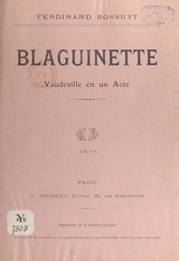 Ferdinand Bossuyt - Blaguinette - Vaudeville en un acte.