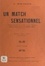 Albert Mirabaud et Émile Rheim - Un match sensationnel - Fantaisie sportive en un acte et deux tableaux, représentée pour la première fois à Paris, à Bobino-music-hall, le 15 novembre 1912.