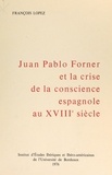 François Lopez - Juan Pablo Forner et la crise de conscience espagnole au XVIIIe siècle.