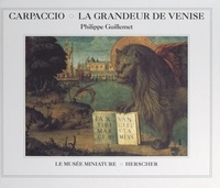 Philippe Guillemet et  Collectif - Carpaccio, la grandeur de Venise.