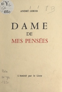 André Lebois - Dame de mes pensées - Treize sonnets funéraires.