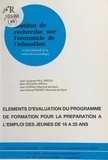 Jean Dupraz et Jean-Jacques Paul - Eléments d'évaluation du programme de formation pour la préparation à l'emploi des jeunes de 16 à 25 ans.
