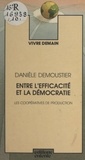 Danièle Demoustier et Jean Gray - Entre l'efficacité et la démocratie - Les coopératives de production.