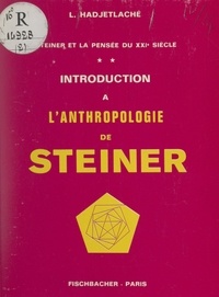 Leila Hadjetlaché et Jean-François de Barros - Steiner et la pensée au XXIe siècle (2). Introduction à l'anthropologie de Steiner.