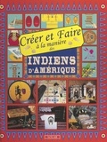 Marie-Anne Le Pezennec et Frédérique Crestin-Billet - Créer et faire à la manière des Indiens d'Amérique.