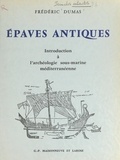 Frédéric Dumas et Joseph Floch - Épaves antiques - Introduction à l'archéologie sous-marine méditerranéenne.