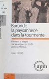 Hubert Cochet et  Programme Agricultures paysann - Burundi : la paysannerie dans la tourmente - Éléments d'analyse sur les origines du conflit politico-éthnique.