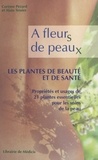 Corinne Pezard et Alain Tessier - À fleurs de peaux : les plantes de beauté et de santé - Propriétés et usages de 21 plantes essentielles pour les soins de la peau.