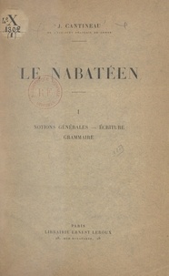 Jean Cantineau - Le nabatéen (1). Notions générales, écriture, grammaire.