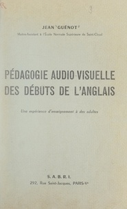 Jean Guenot - Pédagogie audio-visuelle des débuts de l'anglais - Une expérience d'enseignement à des adultes.