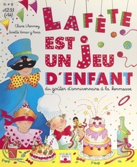 Claire Lhermey et Josette Vinas y Roca - La fête est un jeu d'enfant - Du goûter d'anniversaire à la kermesse.