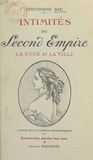 Ferdinand Bac - Intimités du Second Empire (1). La cour et la ville - D'après des documents contemporains. 45 planches hors texte.