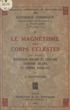 Alexandre Dauvillier - Le magnétisme des corps célestes (1). Magnétisme solaire et stellaire, couronne solaire et lumière zodiacale.