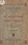 Alexandre Dauvillier - Le magnétisme des corps célestes (2). Variations et origine du géomagnétisme.