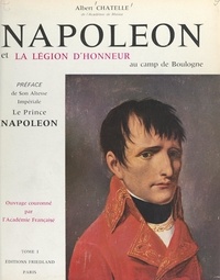 Albert Chatelle et  Collectif - Napoléon et la Légion d'honneur au camp de Boulogne, 1801-1805 (1).