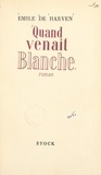 Émile de Harven - Quand venait Blanche.