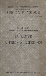 Camille Gutton - La lampe à trois électrodes.