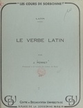 Jacques Perret - Le verbe latin - Valeurs et emplois.