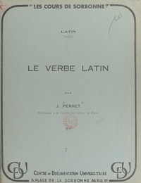 Jacques Perret - Le verbe latin - Valeurs et emplois.