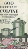 Suzanne Pichard et Suzanne Poirier - 800 recettes de cuisine pratiques, simples, économiques - Précédées de 100 menus sans viande.