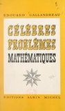 Édouard Callandreau - Célèbres problèmes mathématiques.