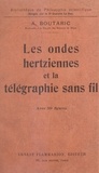 Augustin Boutaric et Gustave Le Bon - Les ondes hertziennes et la télégraphie sans fil - Avec 89 figures dans le texte.
