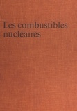 Jean Sauteron et Francis Perrin - Les combustibles nucléaires.