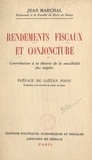 Jean Marchal et Gaëtan Pirou - Rendements fiscaux et conjoncture - Contribution à la théorie de la sensibilité des impôts.